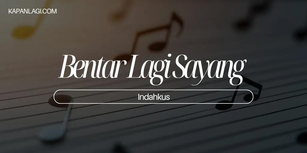Lirik Bentar Lagi Sayang - Indahkus