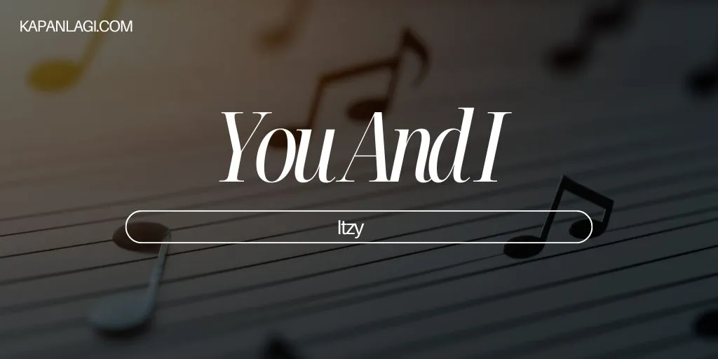 Lirik You and I - ITZY