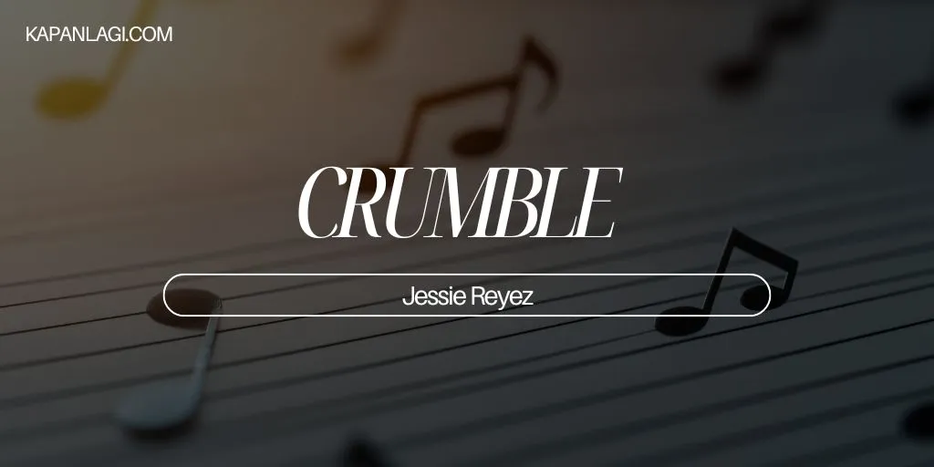 Lirik CRUMBLE - Jessie Reyez
