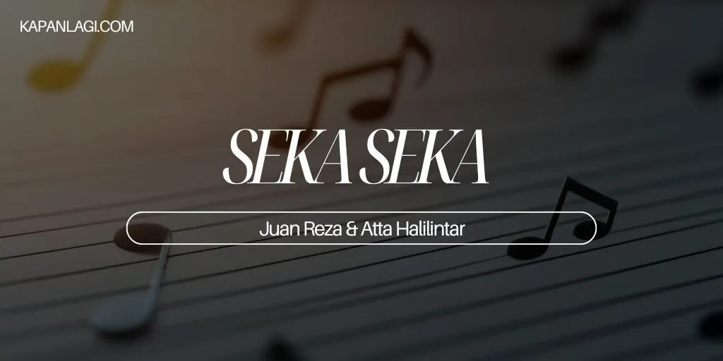 Lirik SEKA SEKA - Juan Reza & Atta Halilintar