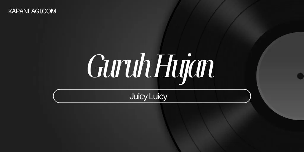 Lirik Gurun Hujan - Juicy Luicy