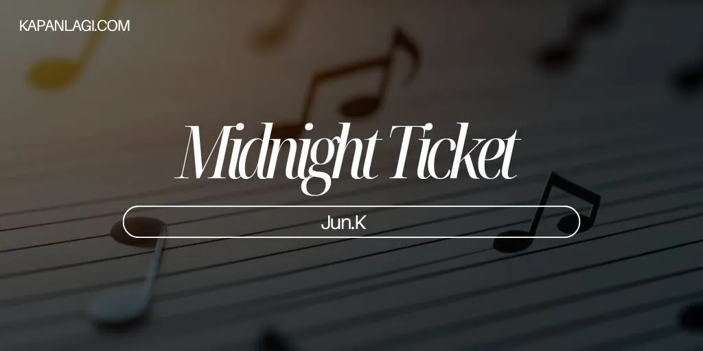 Lirik Midnight Ticket - Jun.K