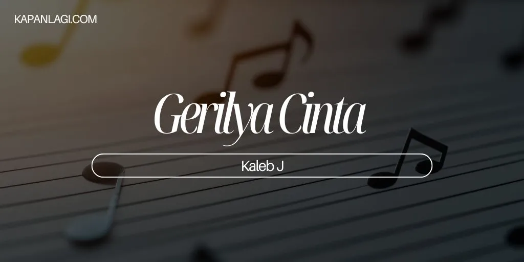 Lirik Gerilya Cinta - Kaleb J