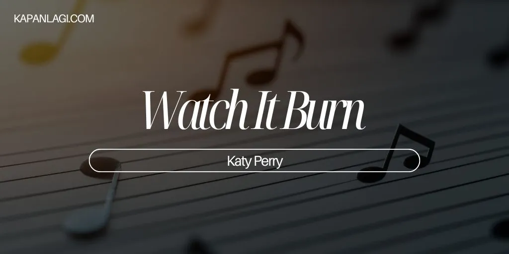 Lirik Watch It Burn - Katy Perry