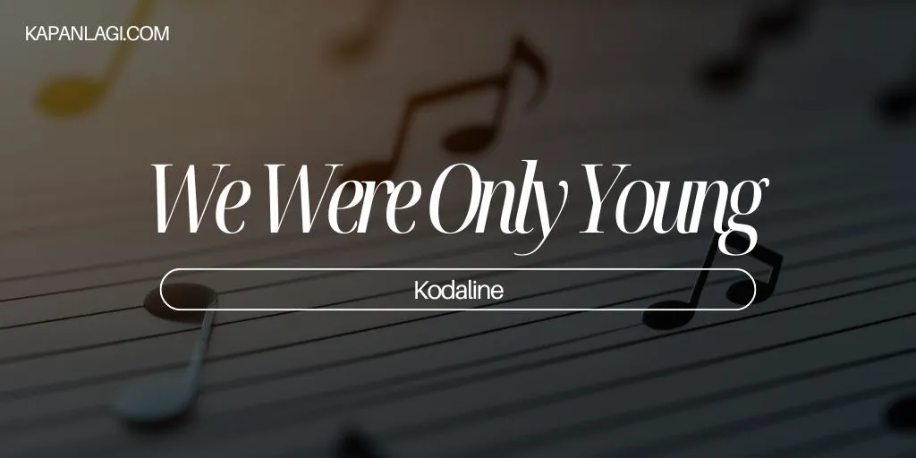 Lirik We Were Only Young - Kodaline
