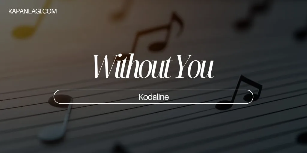 Lirik Without You - Kodaline