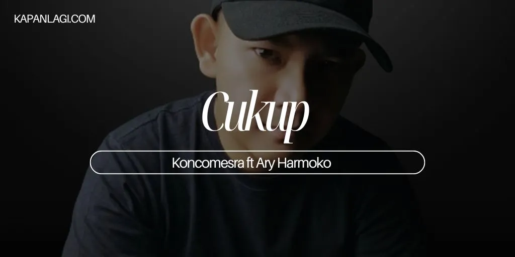 Lirik Cukup - Koncomesra ft Arry Harmoko