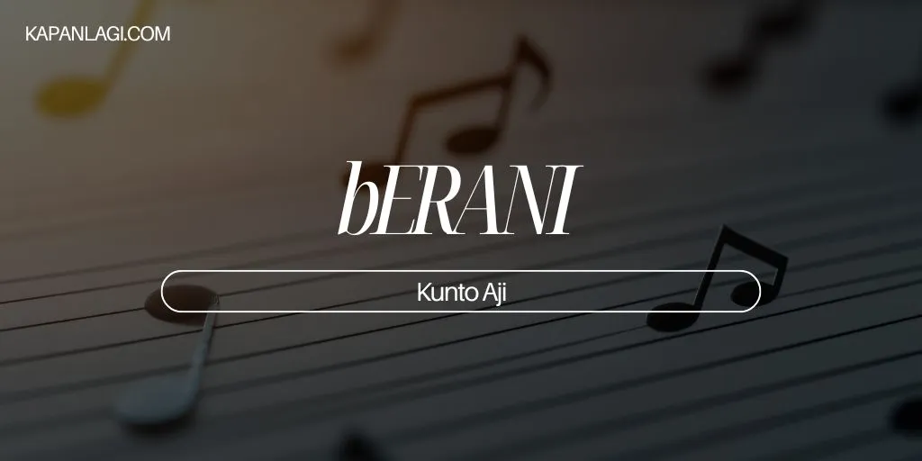 Lirik bERANI - Kunto Aji