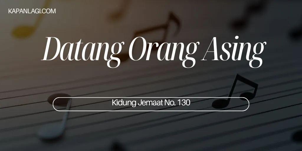 Lirik KJ 130 - Datang Orang Asing - Kidung Jemaat