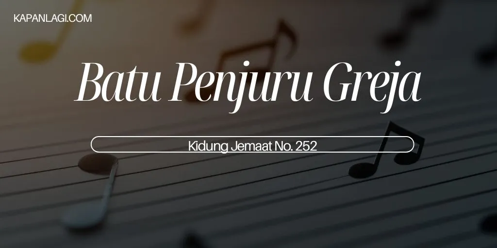 Lirik KJ 252 - Batu Penjuru Greja - Kidung Jemaat