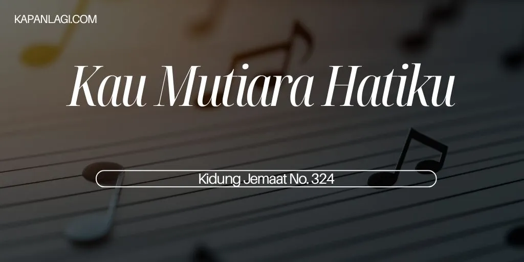 Lirik KJ 324 Kau Mutiara Hatiku