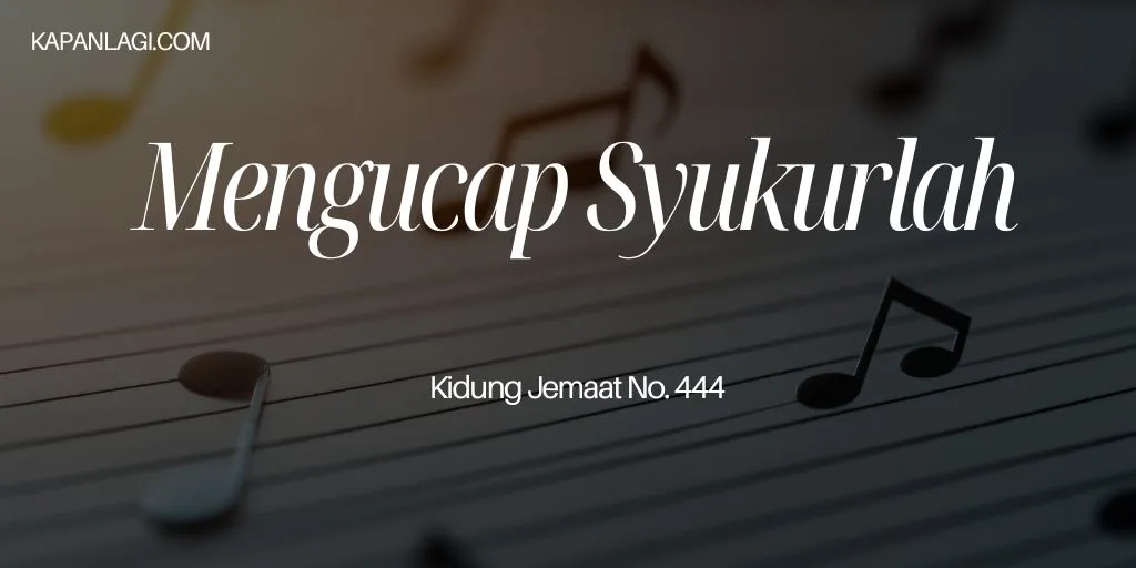 Lirik KJ 444 Mengucap Syukurlah - Lagu Rohani