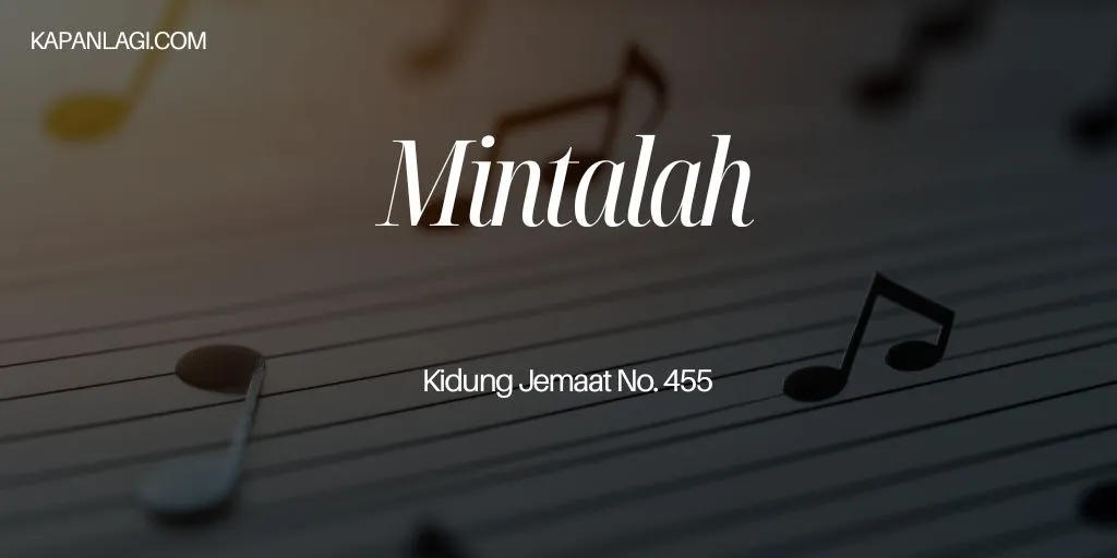 Lirik KJ 455 Mintalah - Kidung Jemaat