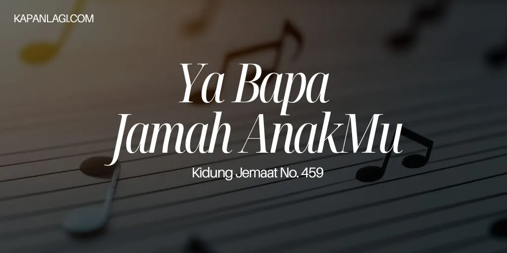 Lirik KJ 459 Ya Bapa Jamah AnakMu