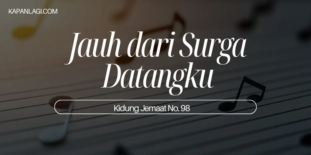 Lirik KJ 98 - Jauh Dari Sorga Datangku - Lagu Rohani