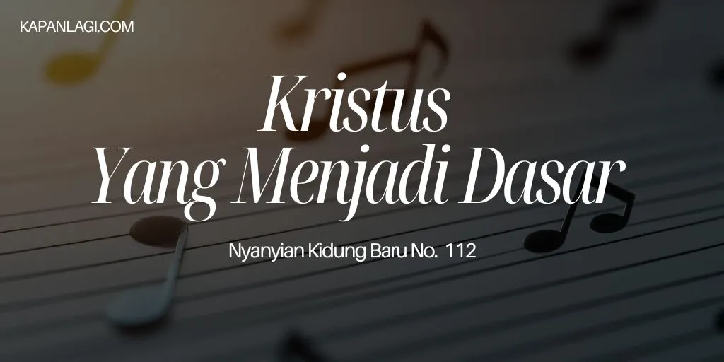 Lirik NKB 112 Kristus Yang Menjadi Dasar