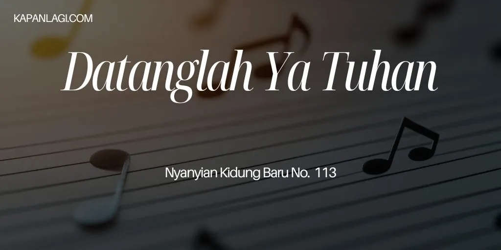 Lirik NKB 113 Datanglah Ya Tuhan - Lagu Rohani