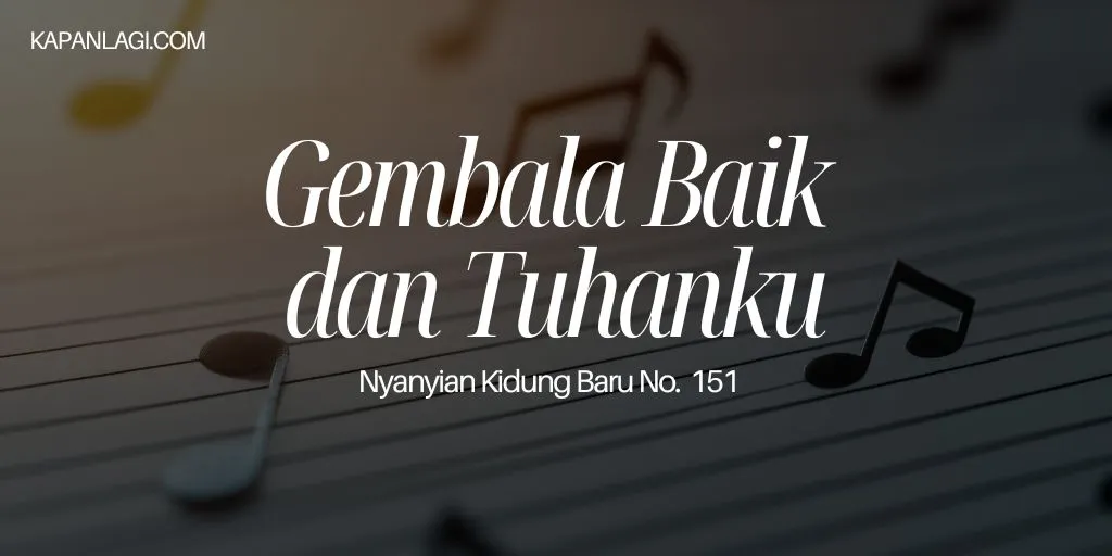 Lirik NKB 151 Gembala Baik Dan Tuhanku - Lagu Rohani
