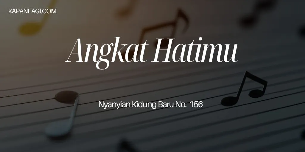 Lirik NKB 156 Angkat Hatimu - Lagu Rohani
