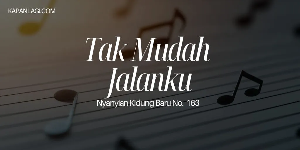 Lirik NKB 163 Tak Mudah Jalanku