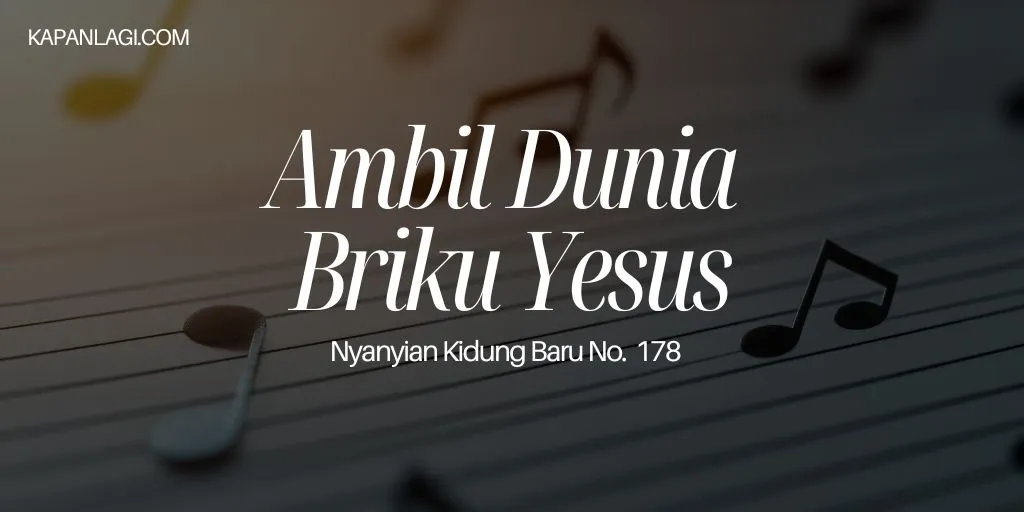 Lirik NKB 178 Ambil Dunia Briku Yesus