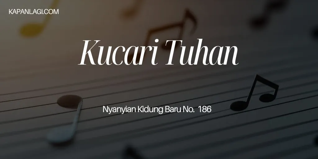 Lirik NKB 186 Kucari Tuhan