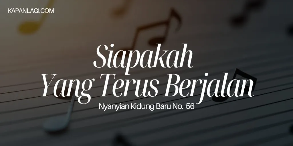 Lirik NKB 56 Siapakah Yang Terus Berjalan