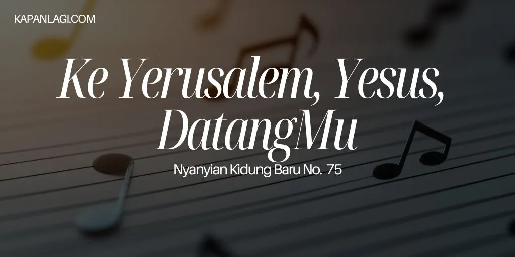 Lirik NKB 75 Ke Yerusalem, Yesus, Datangmu