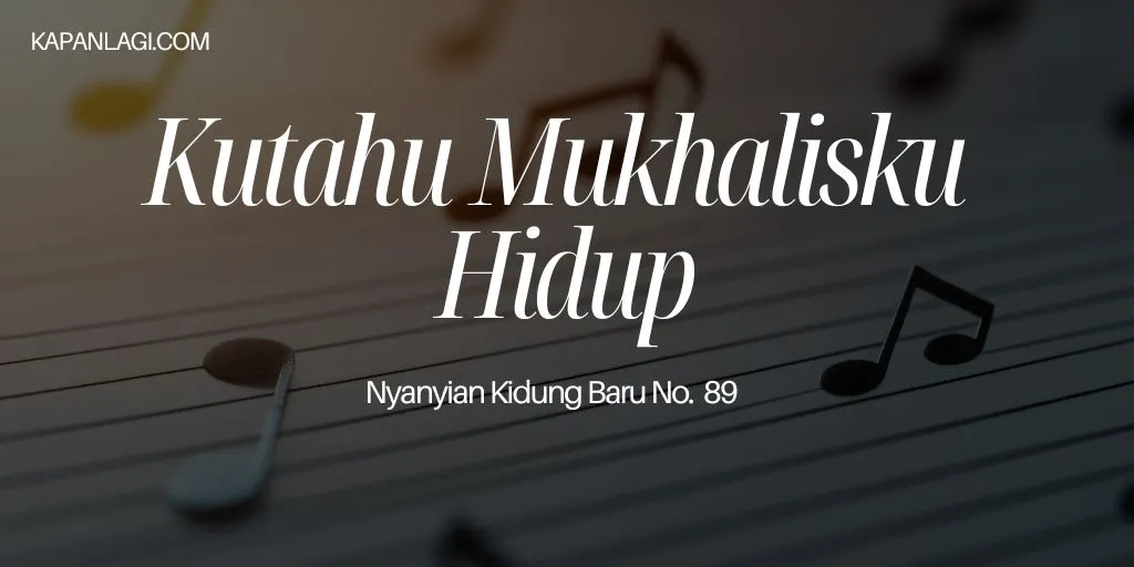 Lirik NKB 89 Kutahu Mukhalisku Hidup