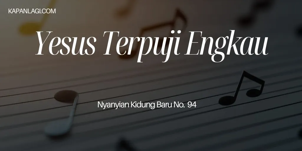 Lirik NKB 94 Yesus Terpuji Engkau