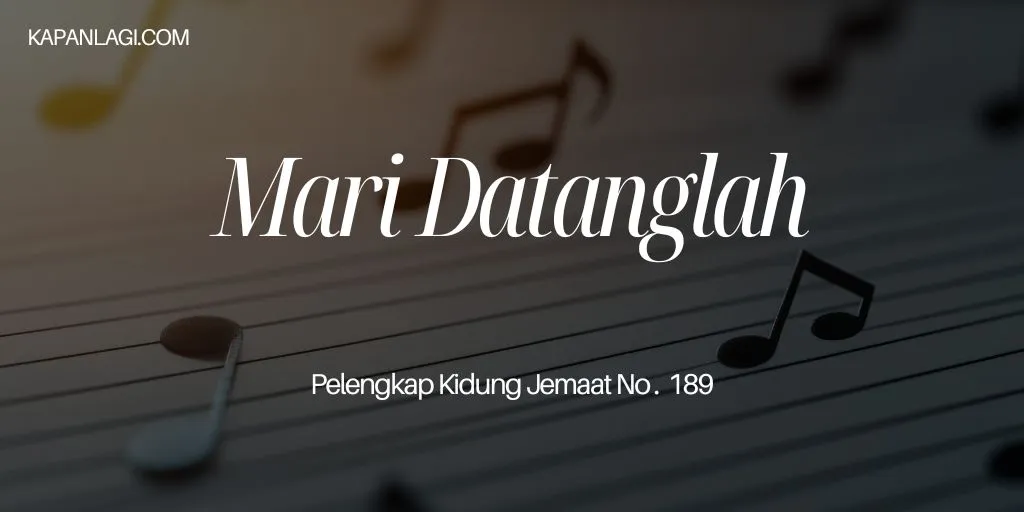 Lirik PKJ 189 Mari Datanglah - Lagu Rohani