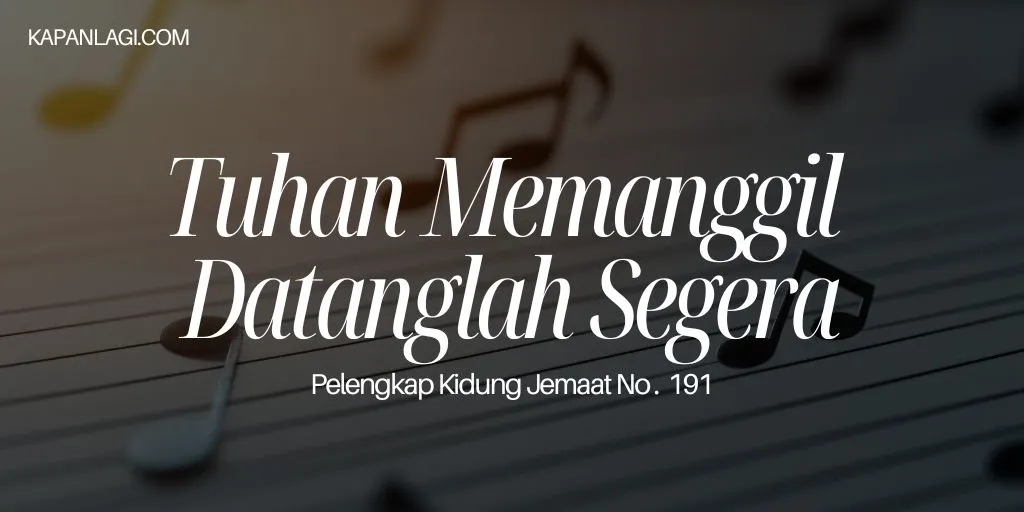 Lirik PKJ 191 Tuhan Memanggil Datanglah Segera