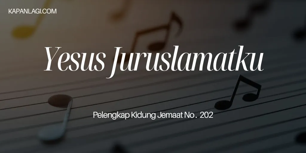 Lirik PKJ 202 Yesus Juruslamatku