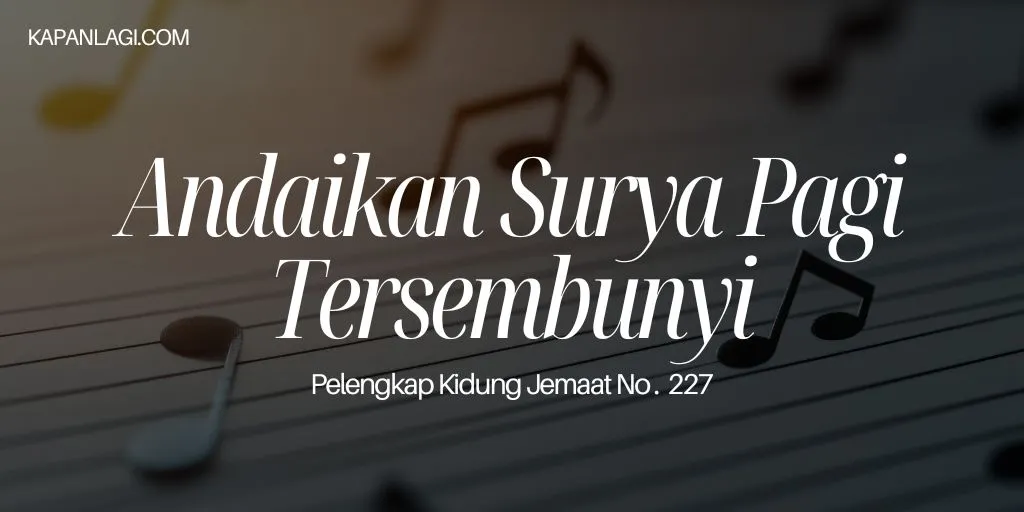 Lirik PKJ 227 Andaikan Surya Pagi Tersembunyi