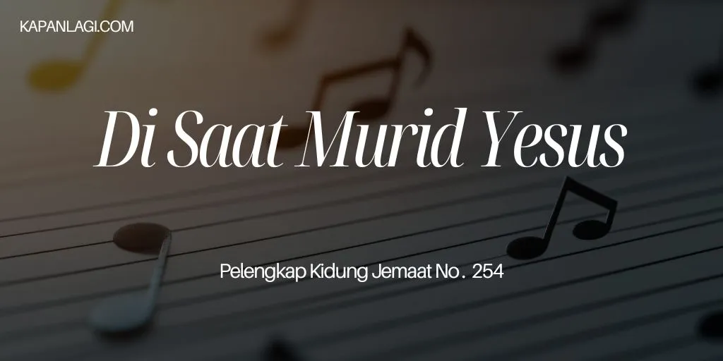 Lirik PKJ 254 Di Saat Murid Yesus