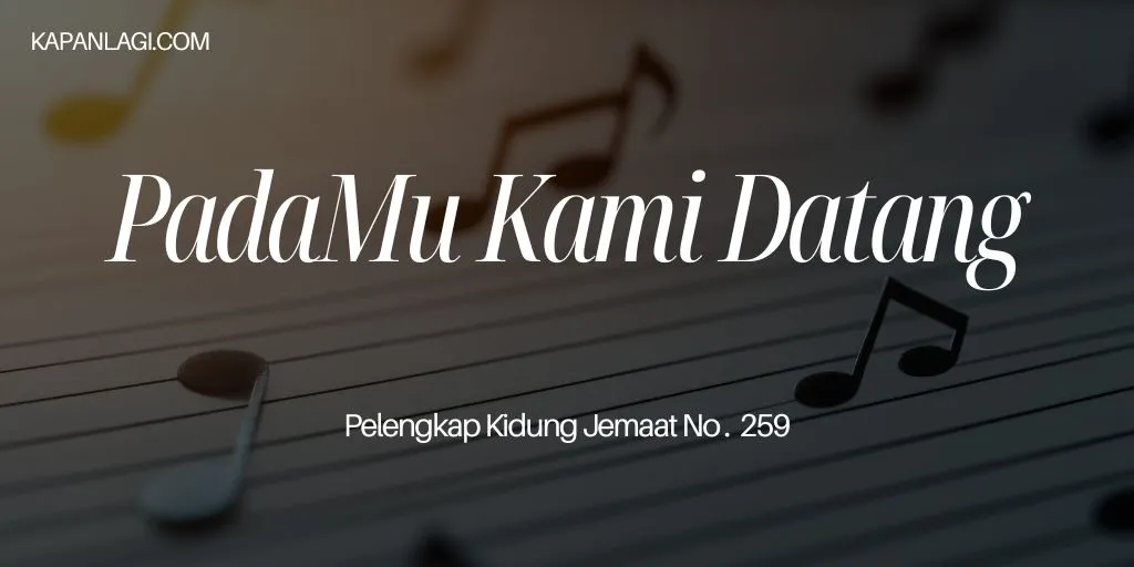 Lirik PKJ 259 PadaMu Kami Datang - Lagu Rohani