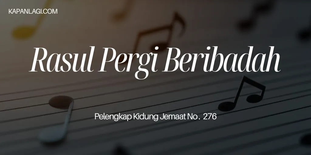 Lirik PKJ 276 Rasul Pergi Beribadah