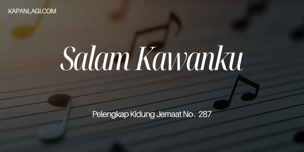 Lirik PKJ 287 Salam Kawanku