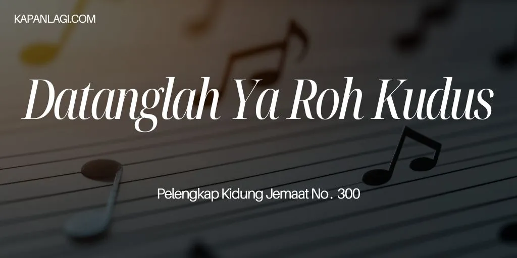Lirik PKJ 300 Datanglah Ya Roh Kudus