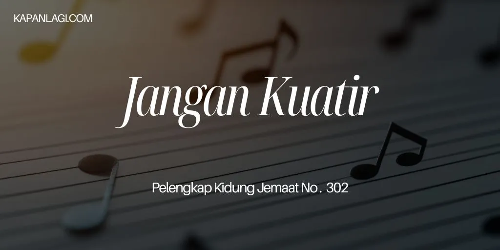 Lirik PKJ 302 Jangan Kuatir