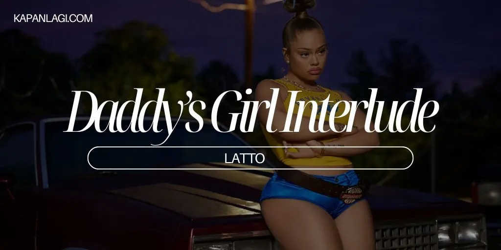 Lirik Daddy’s Girl Interlude - Latto