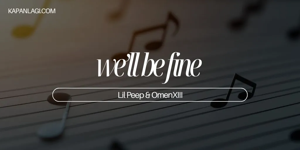 Lirik we’ll be fine - Lil Peep & OmenXIII