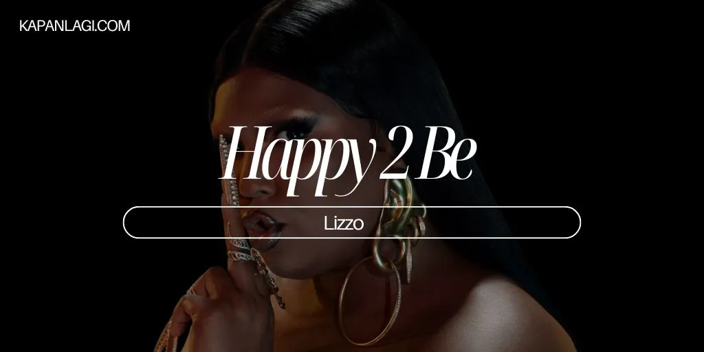 Lirik Happy 2 Be - Lizzo