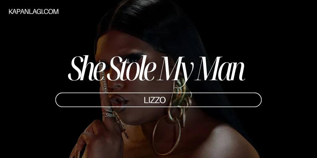 Lirik She Stole My Man - Lizzo