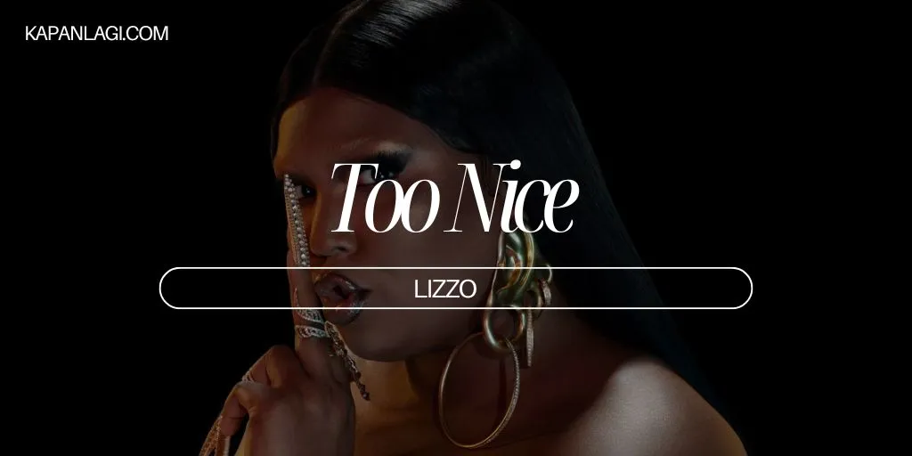 Lirik Too Nice - Lizzo