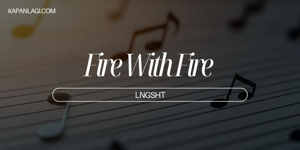 Lirik Fire With Fire - LNGSHT