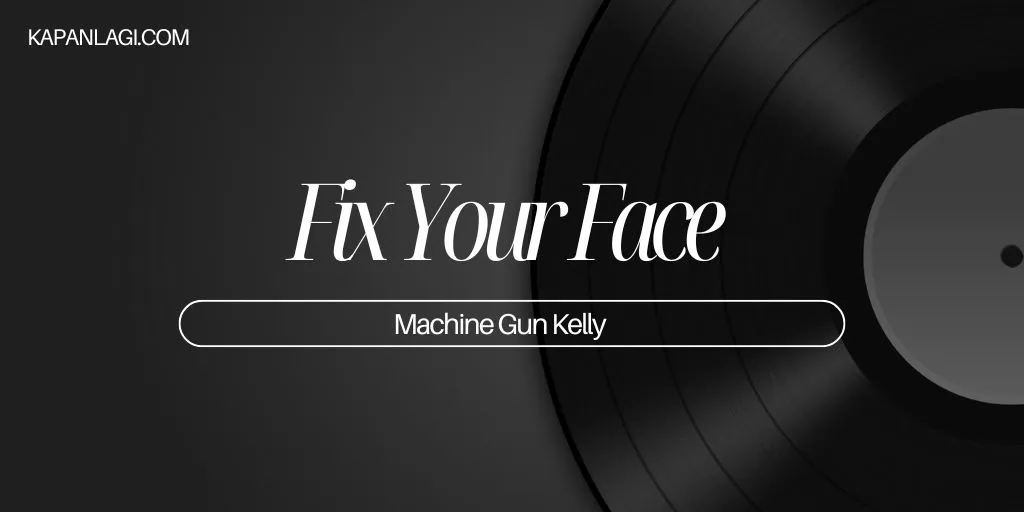 Lirik FIX UR FACE - Machine Gun Kelly