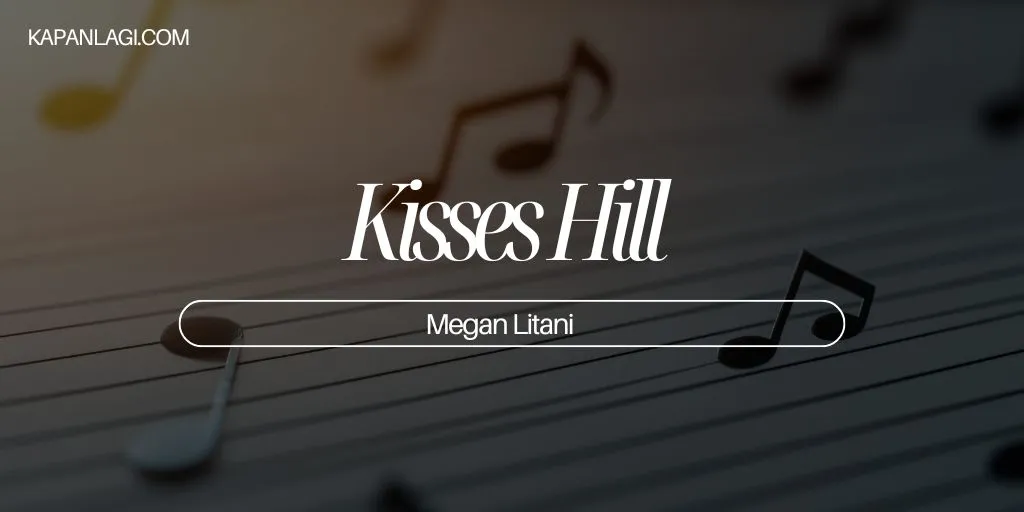 Lirik Kisses Hill - Megan Litani
