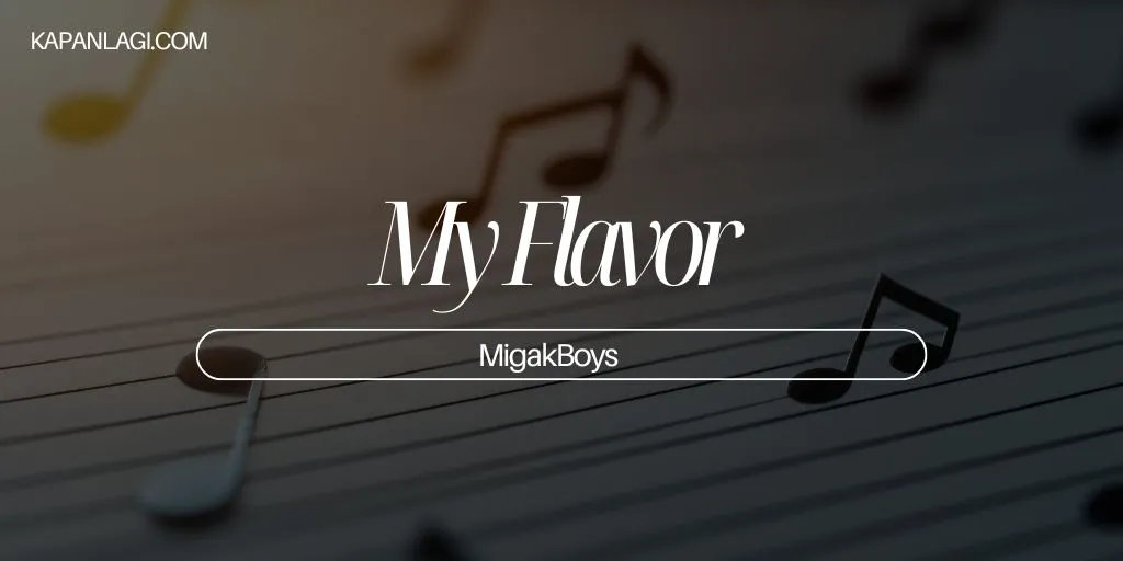 Lirik My Flavor - MigakBoys