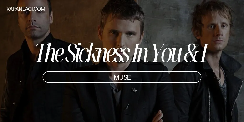 Lirik The Sickness In You & I - Muse